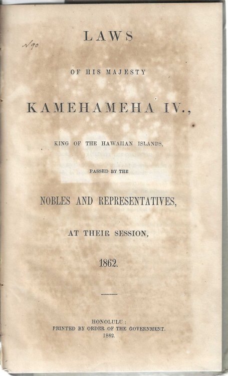Laws of his Majesty Kamehameha IV., King of the Hawaiian Islands, passed by the nobles and representatives, at their session, 1862.