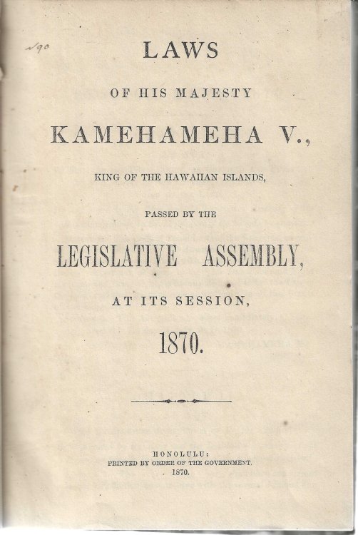 Laws of his Majesty Kamehameha V., King of the Hawaiian Islands, passed by the Legislative Assembly, at its session, 1870.