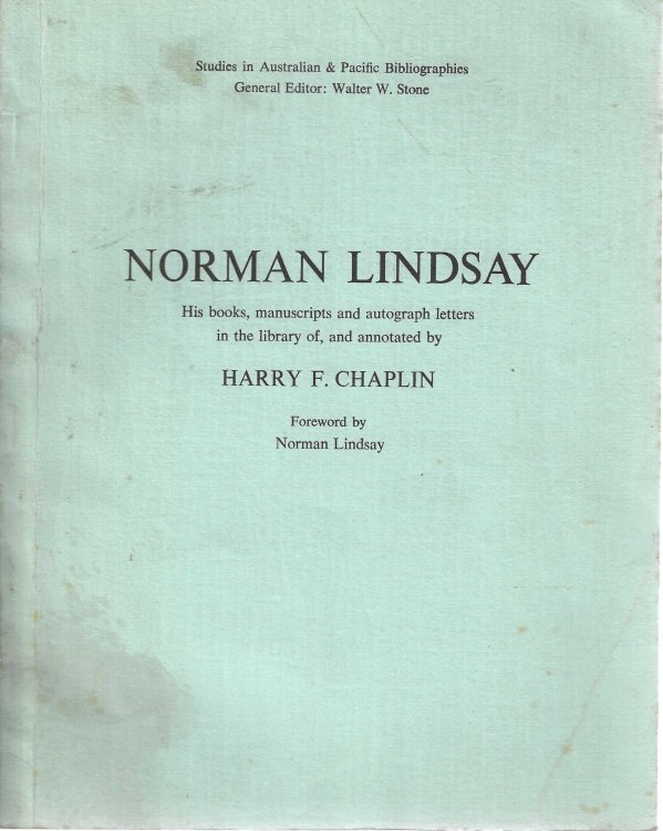 Norman Lindsay: His Books, Manuscripts and Autograph Letters in the library of, and annotated by Harry F. Chaplin. Foreword by Norman Lindsay. Studies in Australian and Pacific Bibliographies.