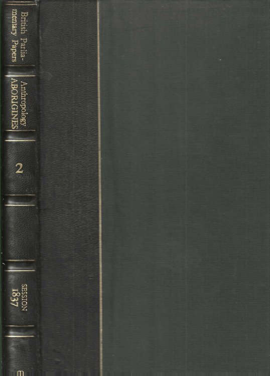 Irish University Press Series of British Parliamentary Papers: Report From the Select Committee On Aborigines (British Settlements) Together With Minutes of Evidence Appendix and Index. Anthropology Aborigines 2.
