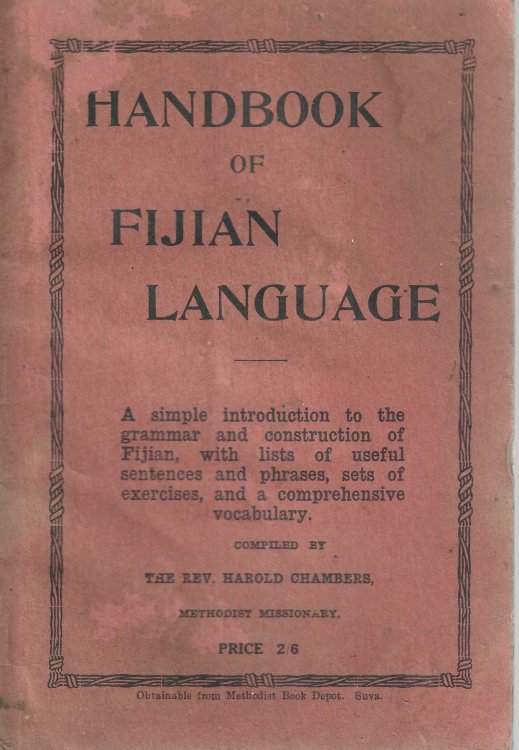 Handbook of Fijian Language: A Simple Introduction to the Grammar and Construction of Fijian, with Lists of Useful Sentences and phrases, sets of exercises, and a comprehensive vocabulary