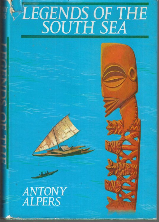 Legends of the South Sea. The World of the Polynesians seen through their Myths and Legends, Poetry and Art.