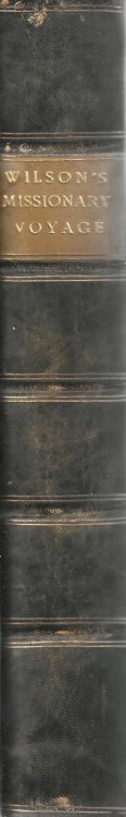 A Missionary Voyage to the Southern Pacific Ocean, Performed in the Years 1796, 1797, 1798, in the Ship Duff, Commanded by Captain James Wilson. Compiled from Journals of the Officers and the Missionaries; and Illustrated with Maps, Charts, and Views, Drawn by Mr. William Wilson, and Engraved by the