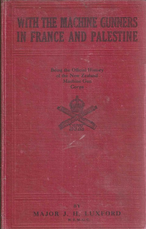 With the Machine Gunners in France and Palestine: being the Official History of the New Zealand Machine Corps in the Great World War 1914-1918