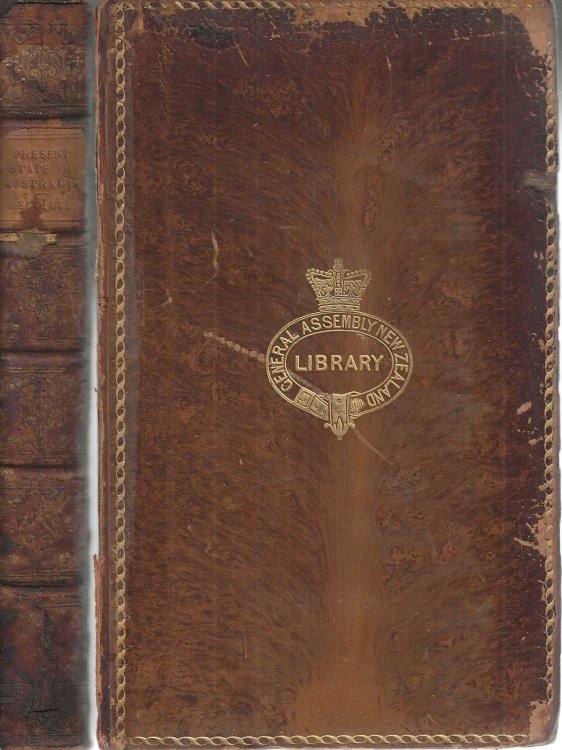 The Present State of Australia, including New South Wales, Western Australia, South Australia, Victoria and New Zealand, with practical hints on emigration: to which are added the land regulations, and description of the Aborigines and their habits.