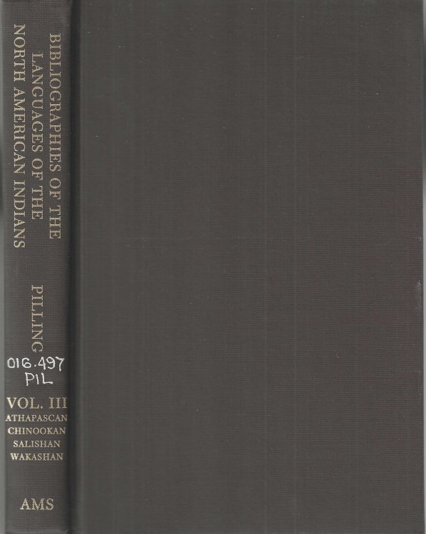 Bibliographies of the languages of the North American Indians, Volume III: Part VI Athapascan VII Chinookan VIII : Salishan IX. Wakashan