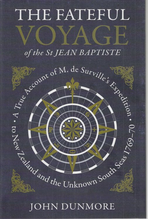 The Fateful Voyage of the St Jean Baptiste. A True Account of M. de Surville's Expedition to New Zealand & the Unknown South Seas in the Years 1769-70