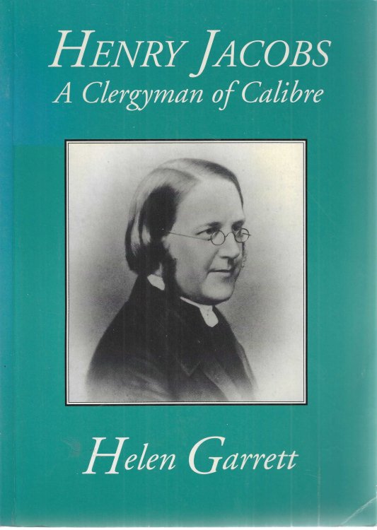 Henry Jacobs a Clergyman of Calibre (including the reminiscences of Mary Thompson)