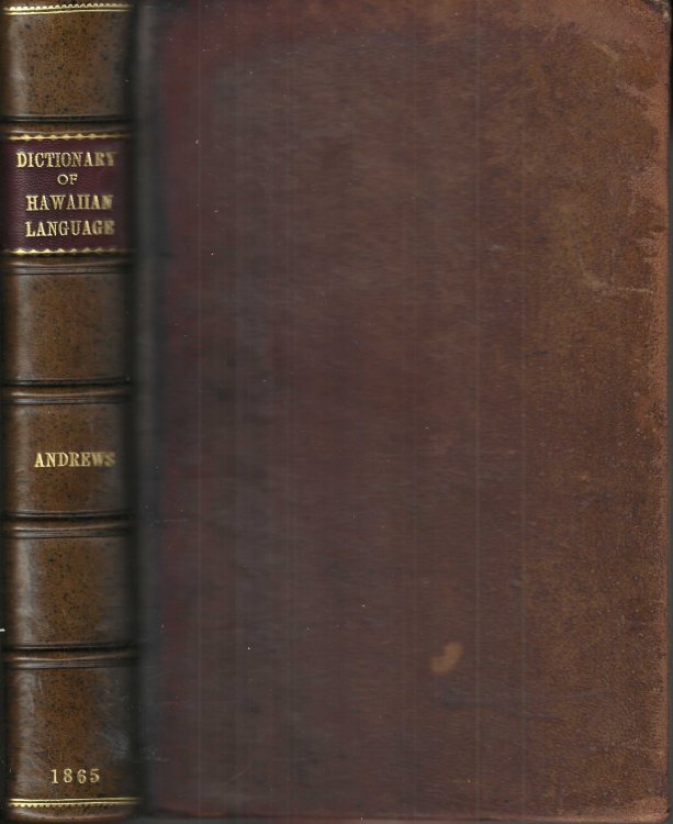 A Dictionary of the Hawaiian Language to Which is Appended an English-Hawaiian Vocabulary and a Chronological Table of Remarkable Events.