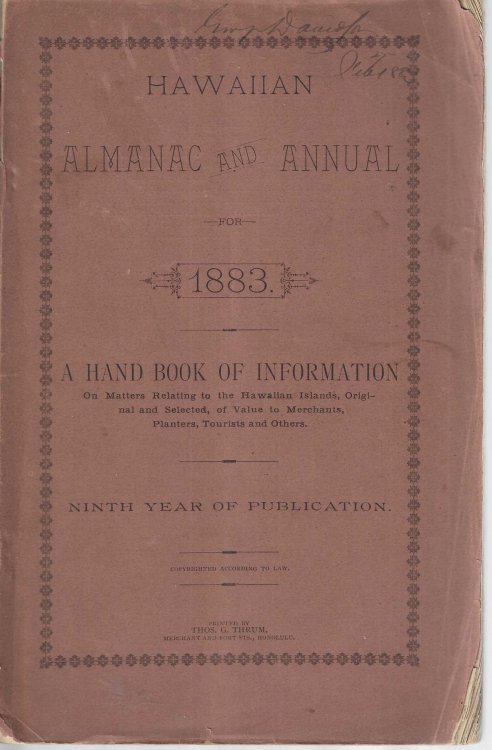Hawaiian Almanac and Annual for 1883. A Hand Book of Information on Matters Relating to the Hawaiian Islands, original and selected, of value to merchants, planters, tourists and others.