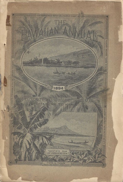 Hawaiian Almanac and Annual for 1894. A Hand Book of Information on Matters Relating to the Hawaiian Islands, original and selected, of value to merchants, planters, tourists and others.