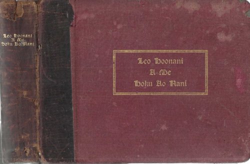 Leo Hoonani a me hoku ao nani [with] Hoku Ao Nani. He Buke Mele No Na Kula Sabati No Na Aha Haipule, No Na Anaina Hoomana, No Na Aha Hoike Makahiki, &c, &c.