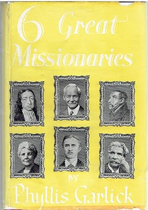 Six Great Missionaries. St. Francis Xavier, John Wesley, Alexander Mackay, Sir Wilfred Grenfell, Ida Scudder, Albert Schweitzer.