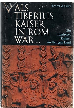 Als Tiberius Kaiser in Rom war. Ein rmischer Sldner im Heiligen Land [German Translation of The Fifth Testament. Translated By F.M. Friedmann]