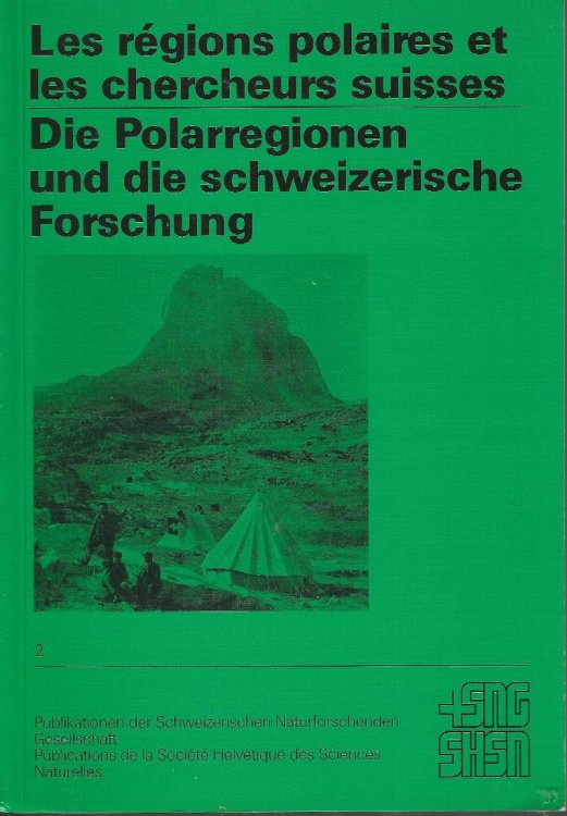 Les Regions Polaires et Les Chercheurs Suisses. Die Polarregionen Und Die Schweizerische Forschung.
