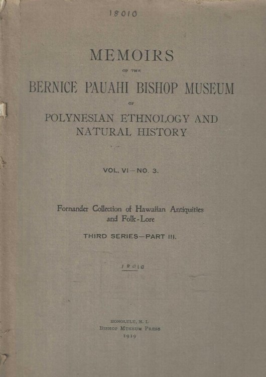 Fornander Collection of Hawaiian Antiquities and Folk-Lore. The Hawaiian Account of the Formation of Their Islands and Origin of Their Race with the Traditions of Their Migrations, Etc., As Gathered from Original Sources.