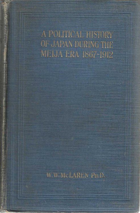 A Political History of Japan During the Meiji Era 1867-1912.