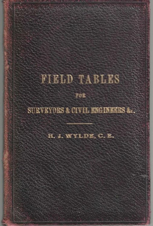 Field Tables for Surveyors and Civil Engineers, Etc. Comprising a Complete Set of Tables, Formulae, Etc., For Facilitating Calculations in the Field, with Diagrams and Examples Illustrating Their Use.