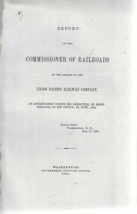 Report of the Commissioner of Railroads on the Affairs of the Union Pacific Railway Company, as Ascertained Under His Direction By Bookkeepers of His Office, in June 1884.