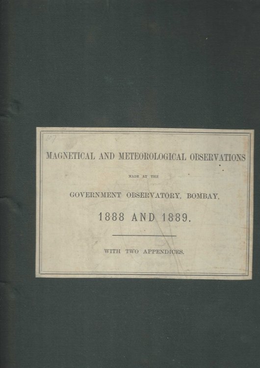 Magnetical and Meteorological Observations made at the Government Observatory, Bombay, in the Years 1888 and 1889. Together with Appendices Containing Accounts of Magnetic Researches.