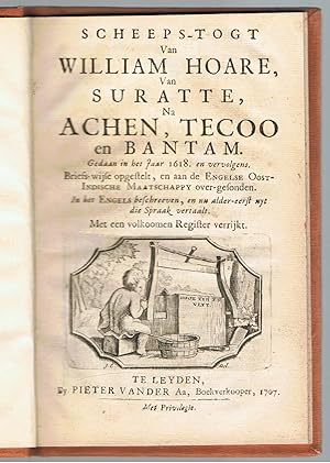 Scheeps-togt Van William Hoare, Van Suratte, na Achen, Tecoo en Bantam. Gedaan in het Jaar 1618. En Vervolgens. Briefs-Wijse Opgestellt, En Aan De Engelse Oost-Indische Maatschappy Over-Gesonden.