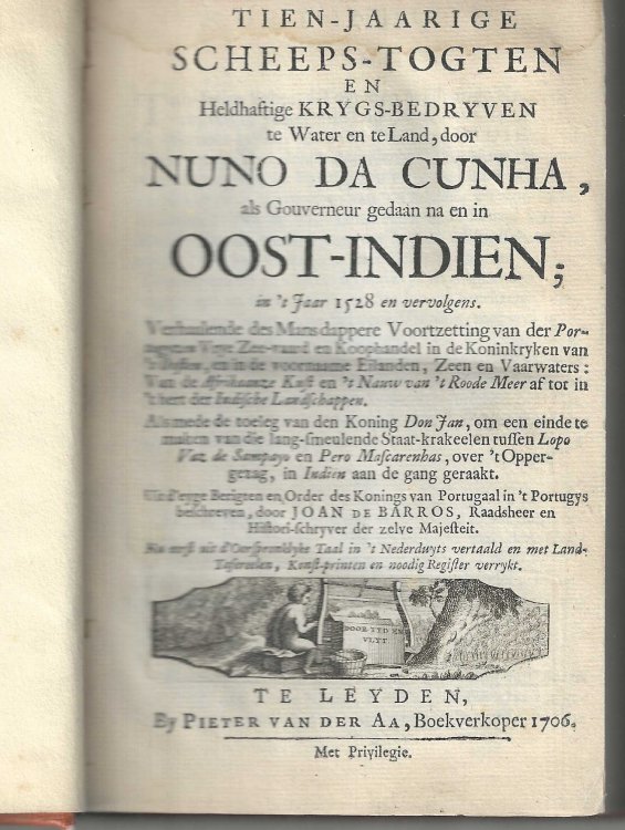 Tien-Jaarige Scheeps-Togten En Heldhaftige Krygs-Bedryven Te Water En Te Land, Door Nuno Da Cunha, Als Gouverneur Gedaan Na En in Oost-Indien; In't Jaar 1528 En Vervolgens.