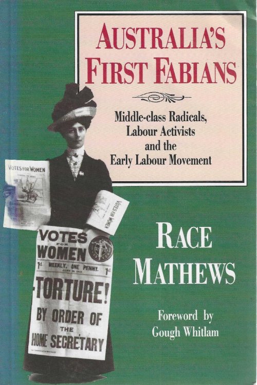 Australia's First Fabians: Middle-Class Radicals, Labor Activists, and the Early Labour Movement.