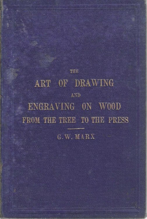 The Art of Drawing and Engraving on Wood. From the Tree to the Press.