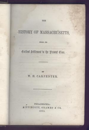 The History of Massachusetts, from Its Earliest Settlement to the Present Time.