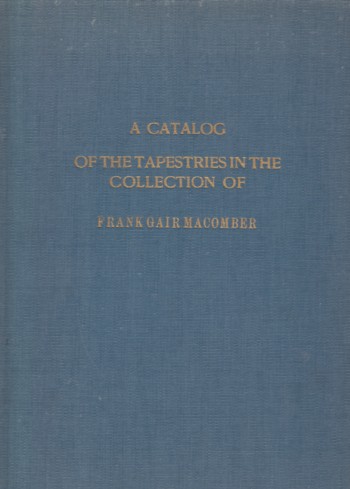 Catalog of the Tapestries in the Collection of Frank Gair Macombe r.