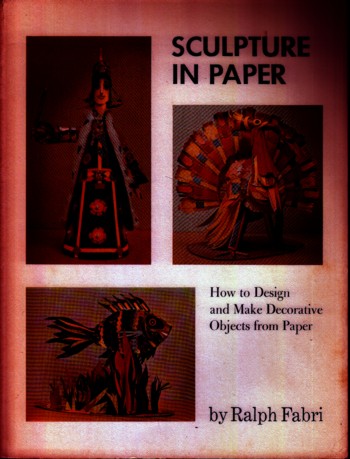 SCULPTURE IN PAPER: how to design and make decorative objects fr om