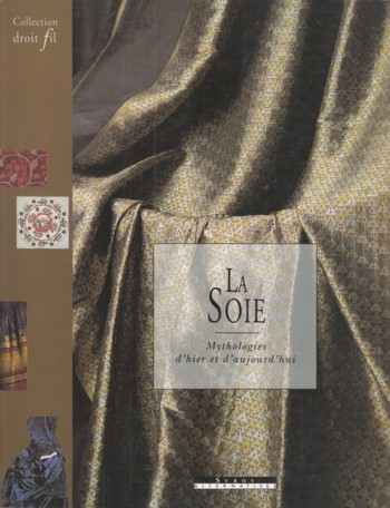 La Soie: mythologies d'hier et d'aujourd'hui