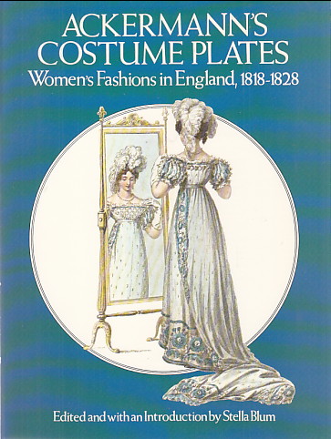 Ackermann's Costume Plates: Women's Fashions in England 1818-182 8