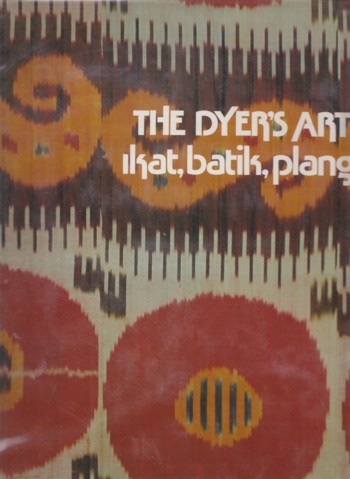 Dyer's Art: ikat, batik, plangi