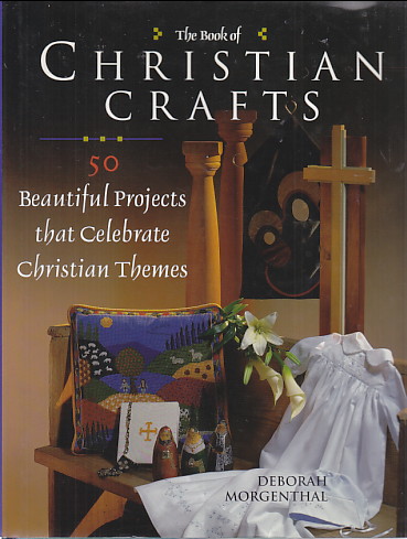 Book of Christian Crafts: 50 beautiful projects that celebrate
