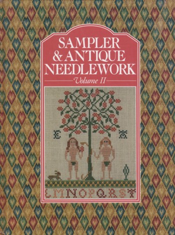 Sampler & Antique Needlework: a year in stitches, volume II