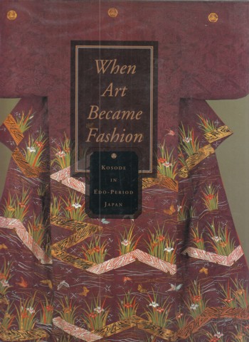 When Art Became Fashion: Kosode in Edo-Period Japan