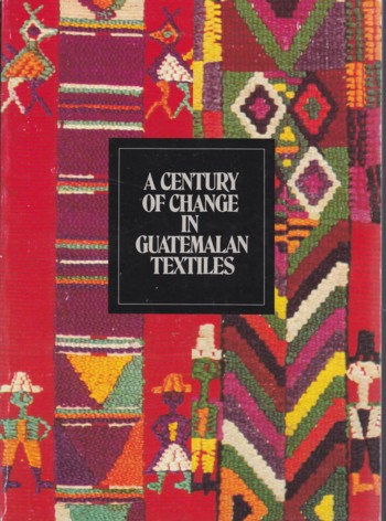 CENTURY OF CHANGE IN GUATEMALAN TEXTILES