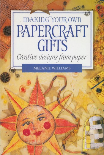 Making Your Own Papercraft Gifts: creative designs from pape