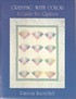 Creating with Color: a guide for quilters