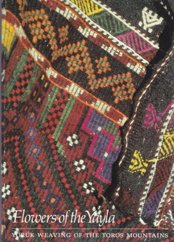 Flowers of the Yayla; Yoruk Weaving of the Toros Mountains