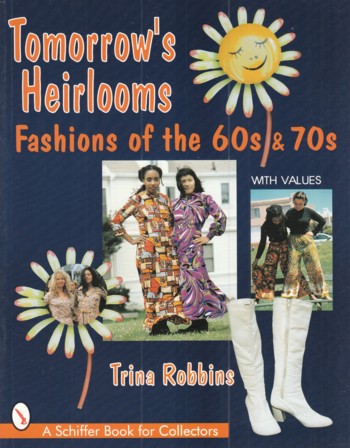 Tomorrow's Heirlooms: fashions of the 60's & 70's