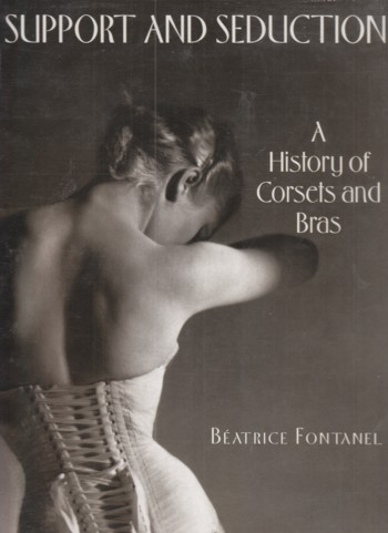 Support and Seduction: the history of Corsets and Bras