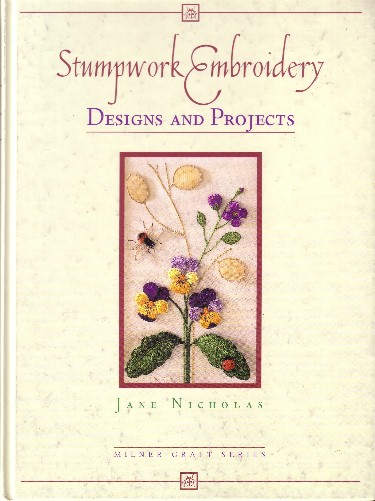 Stumpwork Embroidery: Designs and Projects