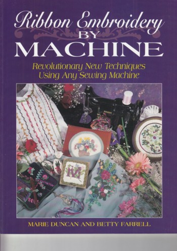 Ribbon Embroidery by Machine: revolutionary new techniques using any