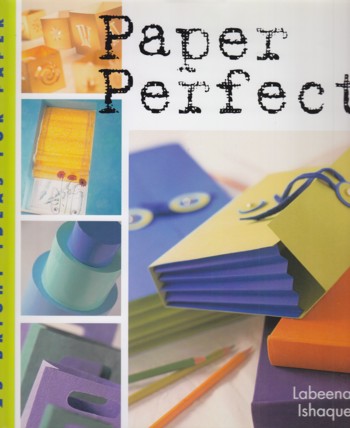 Paper Perfect: 25 bright ideas for paper
