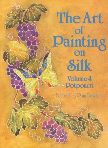 Art of Painting on Silk volume 4: Potpourri