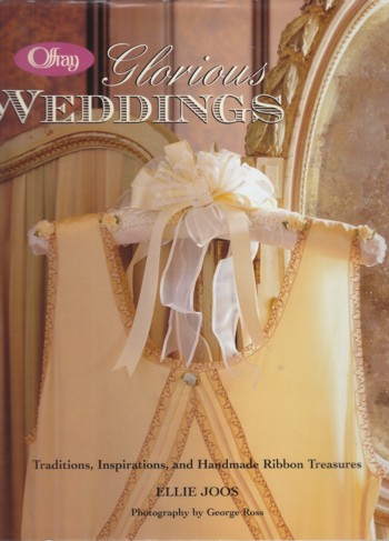 Glorious Weddings: traditions, inspirations, and handmade ribbon