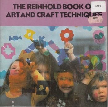 Reinhold Book of Art and Craft Techniques for parents, teachers a nd