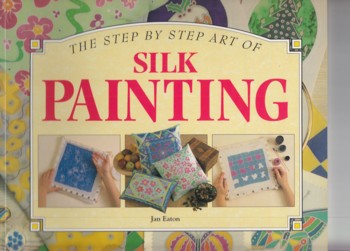 Step-by-Step Art of Silk Painting